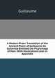 A Modern Prose Translation of the Ancient Poem of Guillaume De Guileville Entitled the Pilgrymage of Man: With Illustrations and an Appendix, Guillaume 