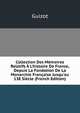 Collection Des M?moires Relatifs ? L'histoire De France, Depuis La Fondation De La Monarchie Fran?aise Jusqu'au 13E Si?cle (French Edition), Guizot, M. (Franc?ois), 1787-1874 