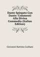 Dante Spiegato Con Dante: Commenti Alla Divina Commedia (Italian Edition), Giovanni Battista Guiliani 