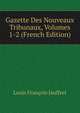 Gazette Des Nouveaux Tribunaux, Volumes 1-2 (French Edition), Louis Francois Jauffret 