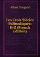 Les Trois Siecles Palinodiques: H-Z (French Edition), Albert Tougard 