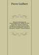 M?moires Historiques Et Chronologiques Sur L'abbaye De Port-Royal-Des-Champs: Depuis Sa Fondation En 1204, Jusqu'? La Mort Des Dernieres Religieuses Amis De Ce Monastere, Volume 7 (French Edition), Pierre Guilbert 