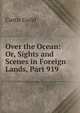 Over the Ocean: Or, Sights and Scenes in Foreign Lands, Part 919, Curtis Guild 
