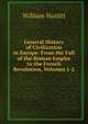 General History of Civilization in Europe: From the Fall of the Roman Empire to the French Revolution, Volumes 1-2, William Hazlitt 