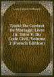 Traite Du Contrat De Mariage: Livre Iii, Titre V, Du Code Civil, Volume 2 (French Edition), Louis Vincent Guillouard 