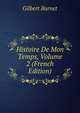 Histoire De Mon Temps, Volume 2 (French Edition), Burnet, Gilbert, 1643-1715 