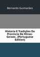 Historia E Tradicoes Da Provincia De Minas-Geraes . (Portuguese Edition), Bernardo Guimaraes 