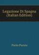 Legazione Di Spagna (Italian Edition), Paolo Paruta 