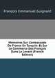 M?moires Sur L'ambassade De France En Turquie: Et Sur Le Commerce Des Fran?ais Dans Le Levant (French Edition), Francois Emmanuel Guignard 
