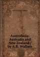 Australasia: Australia and New Zealand / by A.R. Wallace, Alfred Russel Wallace 