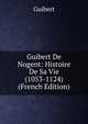 Guibert De Nogent: Histoire De Sa Vie (1053-1124) (French Edition), Guibert 