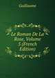 Le Roman De La Rose, Volume 5 (French Edition), Guillaume 