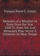 Memoirs of a Minister of State from the Year 1840 Tr. from Vol. 6 of M?moires Pour Servir ? L'histoire De Mon Temps., Francois Pierre G. Guizot 