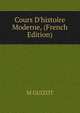 Cours D'histoire Moderne, (French Edition), Guizot, M. (Franc?ois), 1787-1874 