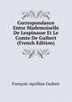 Correspondance Entre Mademoiselle De Lespinasse Et Le Comte De Guibert (French Edition), Francois-Apolline Guibert 