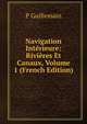 Navigation Interieure: Rivieres Et Canaux, Volume 1 (French Edition), P Guillemain 