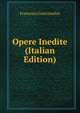 Opere Inedite (Italian Edition), Francesco Guicciardini 