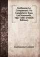 Guillaume Le Conquerant: Ou L'angleterre Sous Les Normands, 1027-1087 (French Edition), Guillaume Guizot 