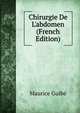 Chirurgie De L'abdomen (French Edition), Maurice Guibe 