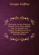 Chronique Du Roy Fran?oys: Premier De Ce Nom, Publi?e Pour La Premi?re Fois D'apr?s Un Manuscrit De La Biblioth?que Imp?riale (French Edition), Georges Guiffrey 