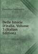 Delle Istorie D'italia, Volume 3 (Italian Edition), Francesco Guicciardini 