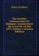 Des Societes Commerciales En Belgique: Commentaire De La Loi Du 18 Mai 1873, Volume 2 (French Edition), Jules Guillery 