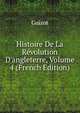 Histoire De La R?volution D'angleterre, Volume 4 (French Edition), Guizot, M. (Franc?ois), 1787-1874 