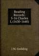 Reading Records: 5-16 Charles I, (1630-1640), J M. Guilding 