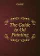 The Guide to Oil Painting, Guide 