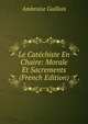 Le Catechiste En Chaire: Morale Et Sacrements (French Edition), Ambroise Guillois 