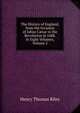 The History of England, from the Invasion of Julius C?sar to the Revolution in 1688. in Eight Volumes, Volume 2, Henry Thomas Riley 