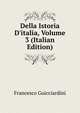 Della Istoria D'italia, Volume 3 (Italian Edition), Francesco Guicciardini 