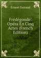 Fredegonde: Opera En Cinq Actes (French Edition), Ernest Guiraud 