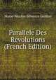 Parallele Des Revolutions (French Edition), Marie-Nicolas-Silvestre Guillon 