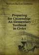 Preparing for Citizenship: An Elementary Textbook in Civics, William Backus Guitteau 