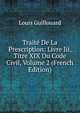 Traite De La Prescription: Livre Iii, Titre XIX Du Code Civil, Volume 2 (French Edition), Louis Guillouard 