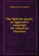 The fight for peace; an aggressive campaign for American churches, Sidney Lewis Gulick 
