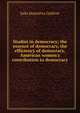 Studies in democracy; the essence of democracy, the efficiency of democracy, American women's contribution to democracy, Julia Henrietta Gulliver 