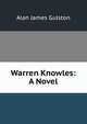 Warren Knowles: A Novel, Alan James Gulston 