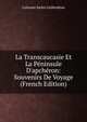 La Transcaucasie Et La P?ninsule D'apch?ron: Souvenirs De Voyage (French Edition), Calouste Sarkis Gulbenkian 