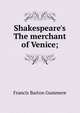 Shakespeare's The merchant of Venice;, Francis Barton Gummere 