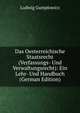 Das Oesterreichische Staatsrecht (Verfassungs- Und Verwaltungsrecht): Ein Lehr- Und Handbuch (German Edition), Ludwig Gumplowicz 