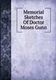 Memorial Sketches Of Doctor Moses Gunn, 