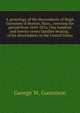 A genealogy of the descendants of Hugh Gunnison of Boston, Mass., covering the period from 1610-1876. One hundred and twenty-seven families bearing . of his descendants in the United States, George W. Gunnison 