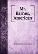 Mr. Barnes, American, Archibald Clavering Gunter 