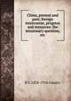 China, present and past; foreign intercourse, progress and resources; the missionary question, etc, R S. 1838-1924 Gundry 