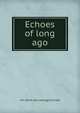 Echoes of long ago, A H. [from old catalog] Gunnett 