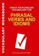 Check Your English Vocabulary for Phrasal Verbs and Idioms. All You Need to Pass Your Exams, Rawdon Wyatt 