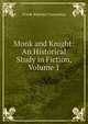 Monk and Knight: An Historical Study in Fiction, Volume 1, Frank Wakeley Gunsaulus 