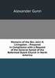 Memoirs of the Rev. John H. Livingston .: Prepared in Compliance with a Request of the General Synod of the Reformed Dutch Church in North America, Alexander Gunn 